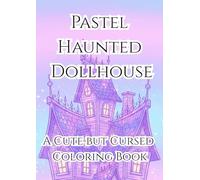 Pastel Haunted Dollhouse: A Cute but Cursed Coloring Book