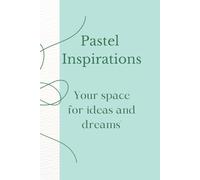 Pastel Inspirations: Your space for ideas and dreams