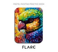Pastel Painting Practice Book - Flare: Mastering Bird Portraits, Luminous Feathers, and Expressive Pastel Art