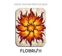 Pastel Painting Practice Book - Flourish: Mastering Abstract Florals, Swirling Patterns, and Vibrant Pastel Art