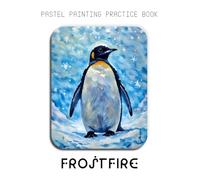 Pastel Painting Practice Book - Frostfire: Mastering Antarctic Art, Soft Pastel Blending, and Expressive Penguin Portraits