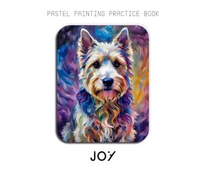 Pastel Painting Practice Book - Joy: Mastering Westie Portraits, Soft Pastel Blending, and Expressive Dog Art