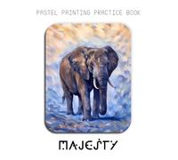 Pastel Painting Practice Book - Majesty: Mastering Elephant Portraits, Soft Pastel Blending, and Wildlife Nature Art