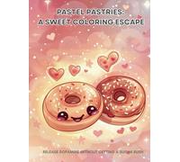 PASTEL PASTRIES: A SWEET COLORING ESCAPE: RELEASE DOPAMINE WITHOUT GETTING A SUGAR RUSH