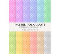 Pastel Polka Dots Scrapbook Paper 8.5” x 11”: Dotted Pattern Craft Paper | 36 Double-Sided Sheets for Scrapbooking, Journaling and Crafting