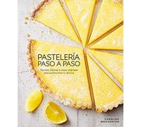 Pastelería paso a paso (Illustrated Step-by-Step Baking): Recetas clásicas e ideas originales para perfeccionar tu técnica