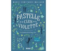 PASTELLE ET LE CLUB DE LA VIOLETTE: Le mystère de la fleur d'or