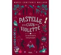Pastelle et le club de la Violette- T3: Le secret de la rose pourpre