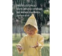 Pastello Giallo: Storie, Attività e Strategie per Aiutare i Bambini a Parlare di Sé
