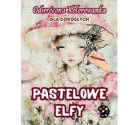 Pastelowe Elfy Odwrócona Kolorowanka Dla Dorosłych: 34 Piękne Akwarelowe Wzory | Kreatywność, Uważność, Medytacja, Relaks, Antystresowe Kolorowanie