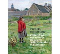 PASTELS EN PARTAGE : COLLECTIONS DES MUSÉES DE REIMS, SAINT-QUENTIN ET SOISSONS