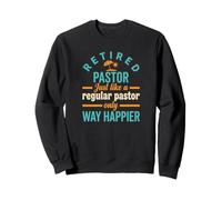 Pasteur à la Retraite comme Un Pasteur régulier Seulement Plus Heureux Sweatshirt