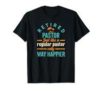 Pasteur à la Retraite comme Un Pasteur régulier Seulement Plus Heureux T-Shirt
