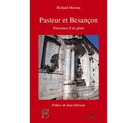 Pasteur et Besançon, naissance d'un génie Naissance d'un génie - Richard Moreau - L'harmattan - broché - Essai