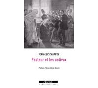 Pasteur et les antivax - Jean-Luc Chappey - Agone - broché - Essai
