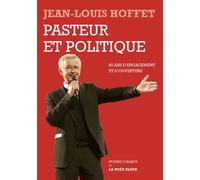 Pasteur et politique 80 ans d’engagement et d’ouverture - Jean-Louis Hoffet - La Nuee Bleue - broché - Essai
