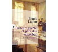 Pasteur : guerre et paix des microbes, suivi de Irréductions - Nouvelle Édition Bruno Latour (Auteur)