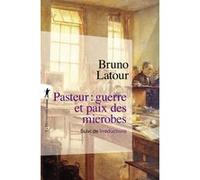 Pasteur : Guerre Et Paix Des Microbes - Suivi De Irréductions