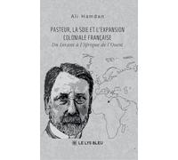 Pasteur, la soie et l'expansion coloniale française: Du Levant à l'Afrique de l'Ouest