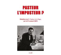 Pasteur l'imposteur ? Réédition de « M. PASTEUR ET LA RAGE » (1887) - Auguste Lutaud - Talma Studios - broché - Essai