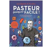 Pasteur (Presque) Facile ! - Un Siècle De Microbes Et De Vaccination