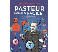 Pasteur (Presque) Facile ! - Un Siècle De Microbes Et De Vaccination