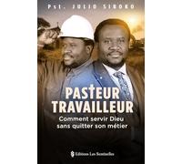 Pasteur Travailleur: Comment servir Dieu sans quitter son metier