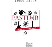 Pasteur - Une science, un style, un siècle Bruno Latour (Auteur)