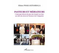 Pasteurs Et Médiateurs - L'épiscopat Africain Des Pays Des Grands Lacs Face Aux Défis Des Droits De L'homme Et De L'intégration