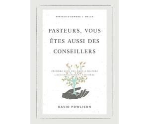 Pasteurs, vous êtes aussi des conseillers: Prendre soin des âmes à travers l'accompagnement pastoral