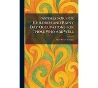 Pastimes for Sick Children and Rainy Day Occupations for Those Who Are Well