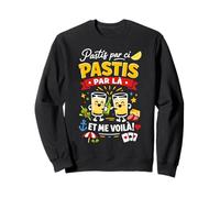 Pastis par ci par là Humour apéro Sweatshirt