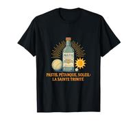 Pastis, Pétanque, Soleil : La Sainte Trinité T-Shirt