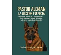 PASTOR ALEMÁN: LA ELECCIÓN PERFECTA: Guía completa para la Selección y Crianza según Estándares SV