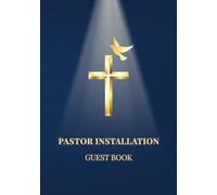 Pastor Installation Guest Book: Sign-In Book for Church Pastor Installation Service | A Keepsake Gift for Welcoming a New Pastor with Messages, Blessings & Prayers