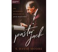 Pastor Jack: The Authorized Biography of Jack Hayford