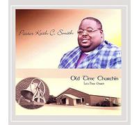 Pastor Keith C Smith - Old Time Churchin Let's Have Church