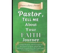 Pastor, Tell Me About Your Faith Journey: A Guided Memoir with Prompts for my Pastor to Write about His Spiritual Growth Over the Years (and Everything in Between!)