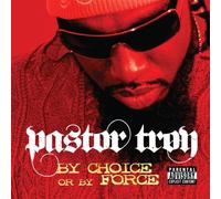Pastor Troy - Choice Or by Force