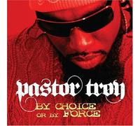 Pastor Troy - Choice Or by Force