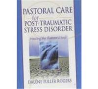Pastoral Care for Post-Traumatic Stress: Healing the Shattered Soul Rogers, Dalene Fuller, Koenig, Harold George, Fuller Rogers, Dalene C. (Auteur)