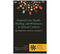 Pastoral Care, Health, Healing, And Wholeness In African Contexts