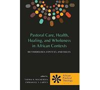 Pastoral Care, Health, Healing, And Wholeness In African Contexts