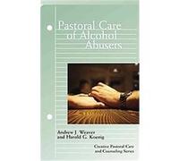 Pastoral Care of Alcohol Abusers, Creative Pastoral Care and Counseling Series Andrew J. Weaver, Harold George Koenig (Auteur)