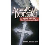 Pastoral Care of Depression by Moriarty & Glendon School of Psychology and Counseling & Regent University & USA Glendon Moriarty (Auteur)