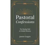Pastoral Confessions The Healing Path to Faithful Ministry - Jamin Goggin - Baker Books - ebook (ePub) - Livre