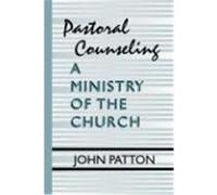 Pastoral Counseling: A Ministry of the Church Patton, John (Auteur)