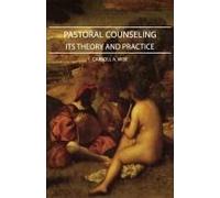 Pastoral Counseling - Its Theory And Practice