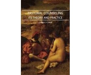 Pastoral Counseling - Its Theory And Practice