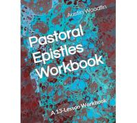 Pastoral Epistles Workbook: A Study of First Timothy, Second Timothy & Titus